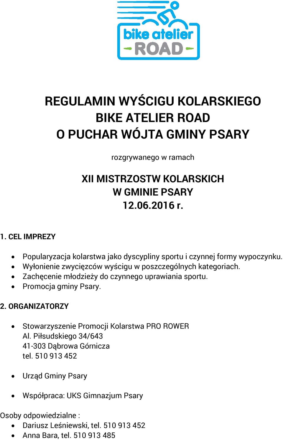 Wyłonienie zwycięzców wyścigu w poszczególnych kategoriach. Zachęcenie młodzieży do czynnego uprawiania sportu. Promocja gminy Psary. 2.