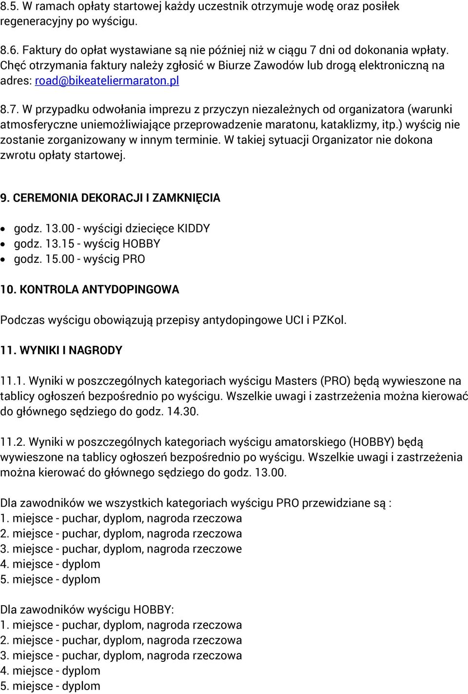 W przypadku odwołania imprezu z przyczyn niezależnych od organizatora (warunki atmosferyczne uniemożliwiające przeprowadzenie maratonu, kataklizmy, itp.