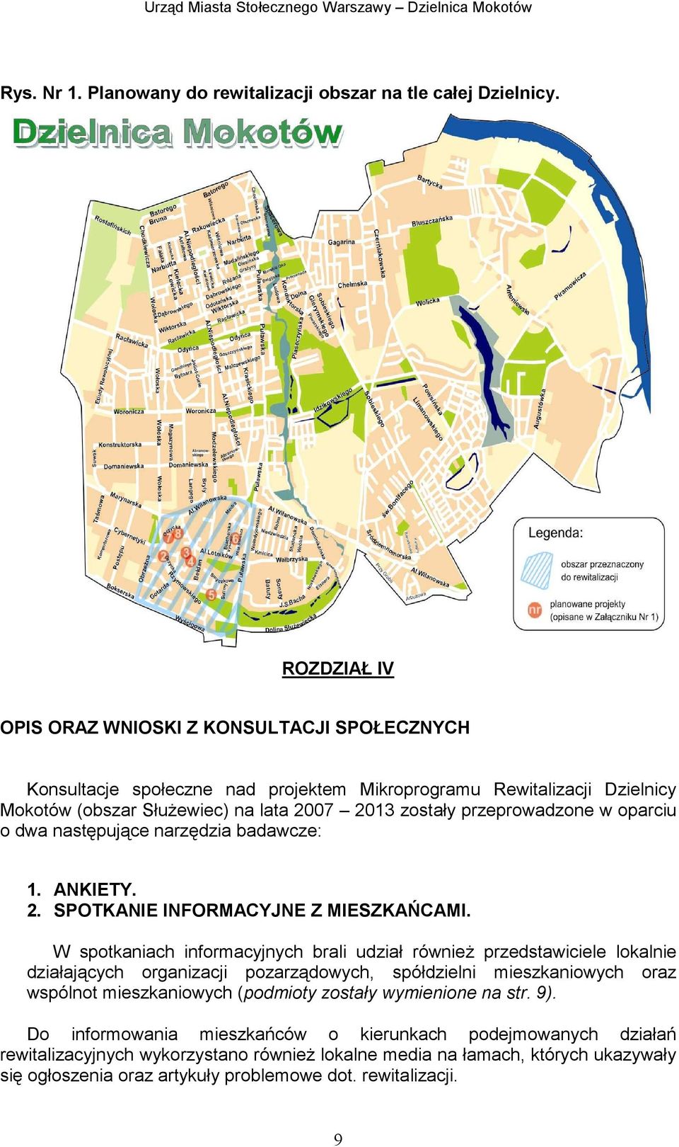 przeprowadzone w oparciu o dwa następujące narzędzia badawcze: 1. ANKIETY. 2. SPOTKANIE INFORMACYJNE Z MIESZKAŃCAMI.