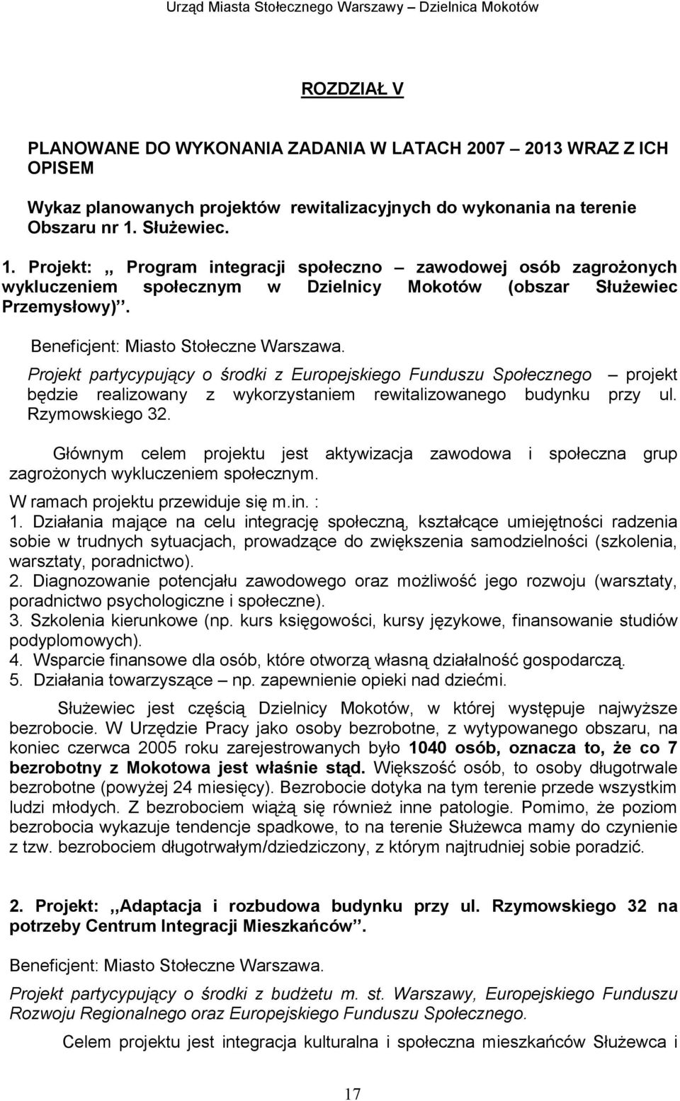 Projekt partycypujący o środki z Europejskiego Funduszu Społecznego projekt będzie realizowany z wykorzystaniem rewitalizowanego budynku przy ul. Rzymowskiego 32.