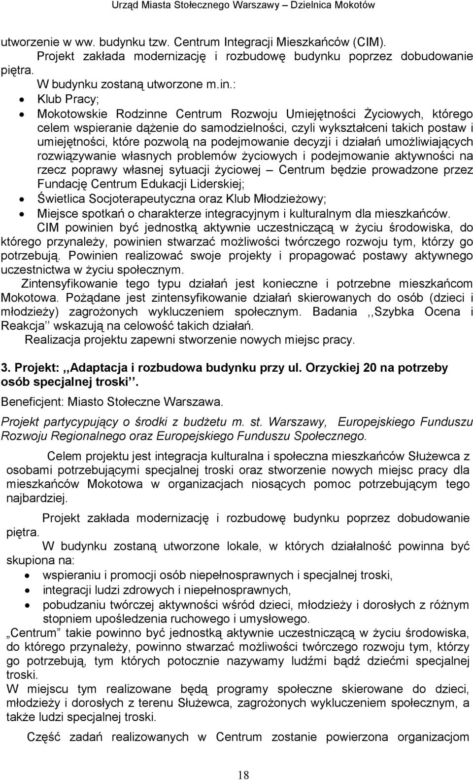 podejmowanie decyzji i działań umoŝliwiających rozwiązywanie własnych problemów Ŝyciowych i podejmowanie aktywności na rzecz poprawy własnej sytuacji Ŝyciowej Centrum będzie prowadzone przez Fundację