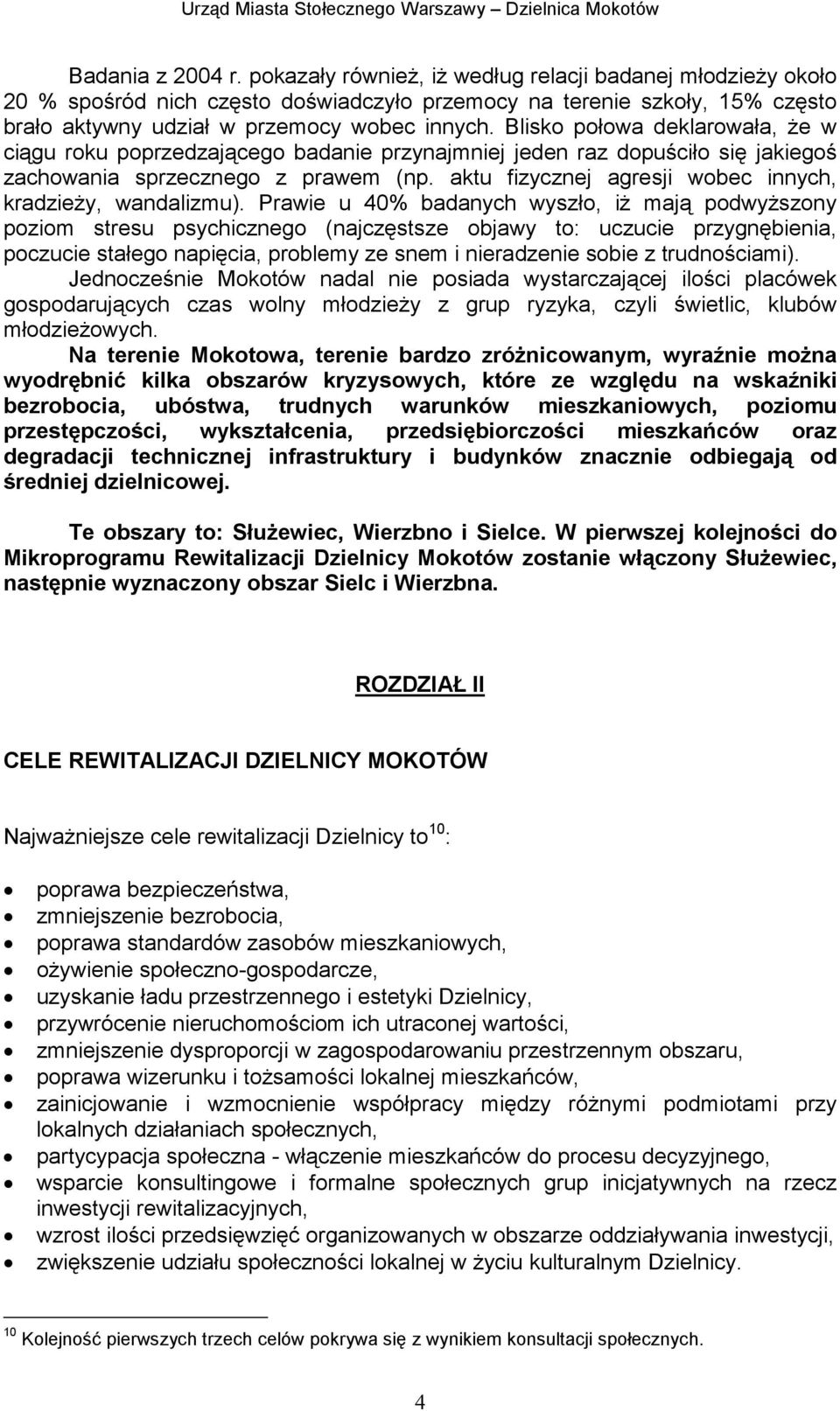 aktu fizycznej agresji wobec innych, kradzieŝy, wandalizmu).