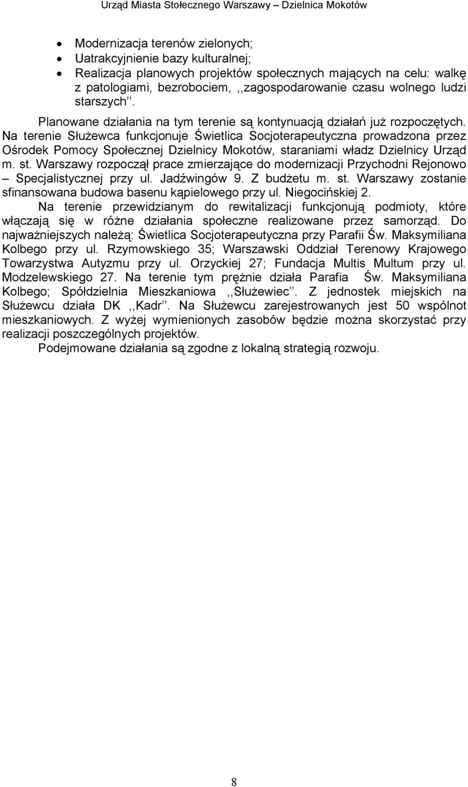Na terenie SłuŜewca funkcjonuje Świetlica Socjoterapeutyczna prowadzona przez Ośrodek Pomocy Społecznej Dzielnicy Mokotów, sta