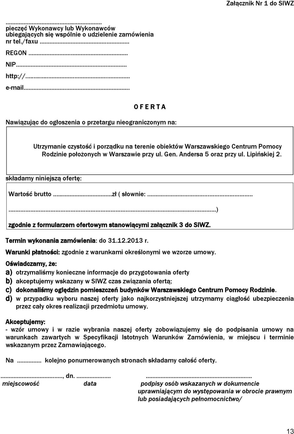 Andersa 5 oraz przy ul. Lipińskiej 2. składamy niniejszą ofertę: Wartość brutto...zł ( słownie:.) zgodnie z formularzem ofertowym stanowiącymi załącznik 3 do SIWZ. Termin wykonania zamówienia: do 31.