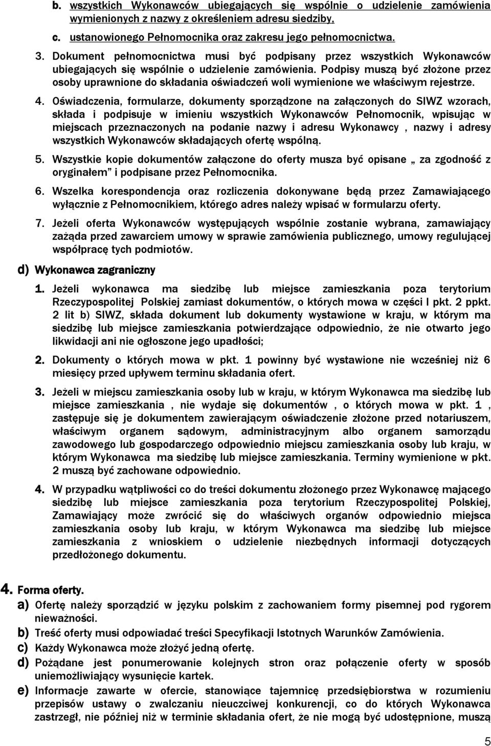 Podpisy muszą być złożone przez osoby uprawnione do składania oświadczeń woli wymienione we właściwym rejestrze. 4.