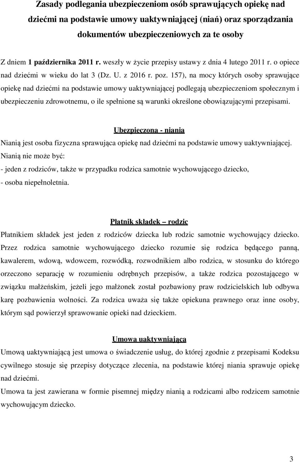 157), na mocy których osoby sprawujące opiekę nad dziećmi na podstawie umowy uaktywniającej podlegają ubezpieczeniom społecznym i ubezpieczeniu zdrowotnemu, o ile spełnione są warunki określone