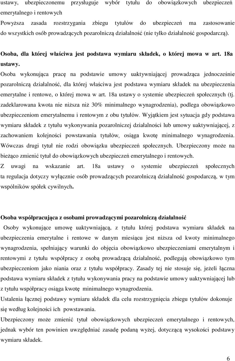 Osoba wykonująca pracę na podstawie umowy uaktywniającej prowadząca jednocześnie pozarolniczą działalność, dla której właściwa jest podstawa wymiaru składek na ubezpieczenia emerytalne i rentowe, o