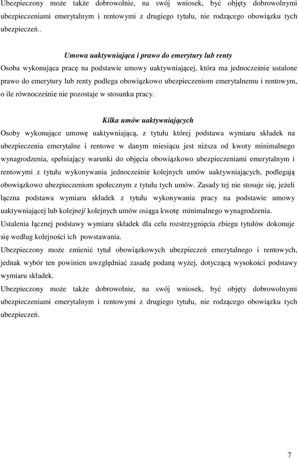 ubezpieczeniom emerytalnemu i rentowym, o ile równocześnie nie pozostaje w stosunku pracy.