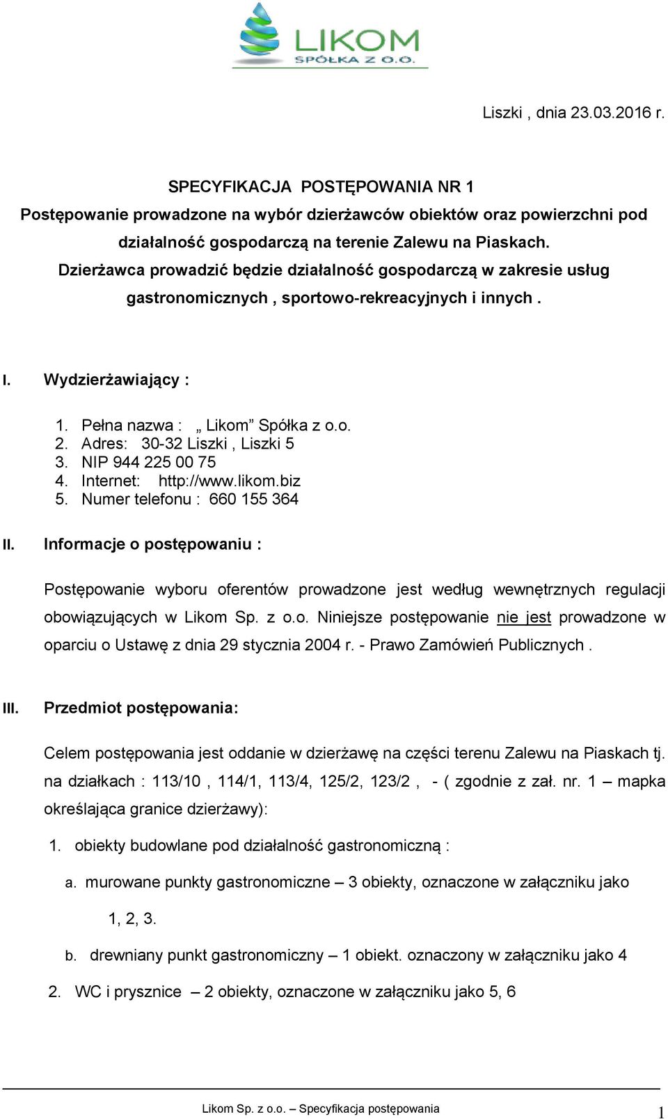 Adres: 30-32 Liszki, Liszki 5 3. NIP 944 225 00 75 4. Internet: http://www.likom.biz 5. Numer telefonu : 660 155 364 II.