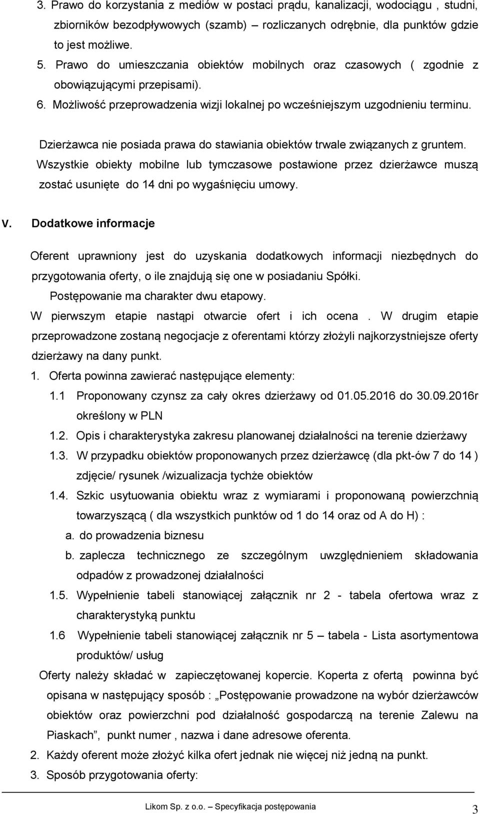 Dzierżawca nie posiada prawa do stawiania obiektów trwale związanych z gruntem.