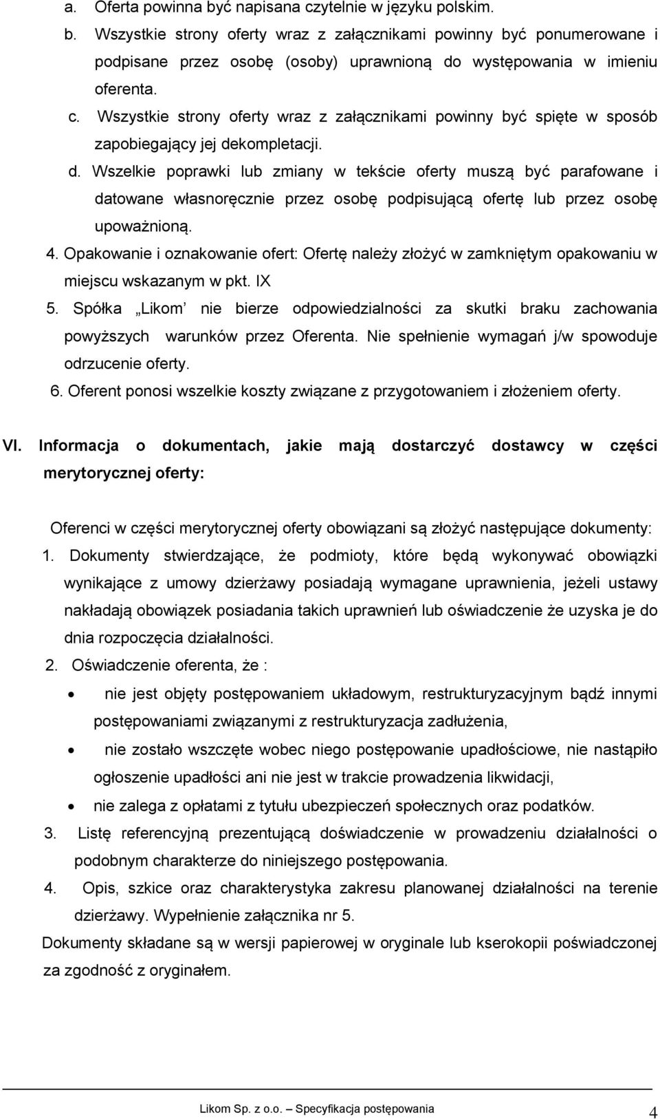 kompletacji. d. Wszelkie poprawki lub zmiany w tekście oferty muszą być parafowane i datowane własnoręcznie przez osobę podpisującą ofertę lub przez osobę upoważnioną. 4.