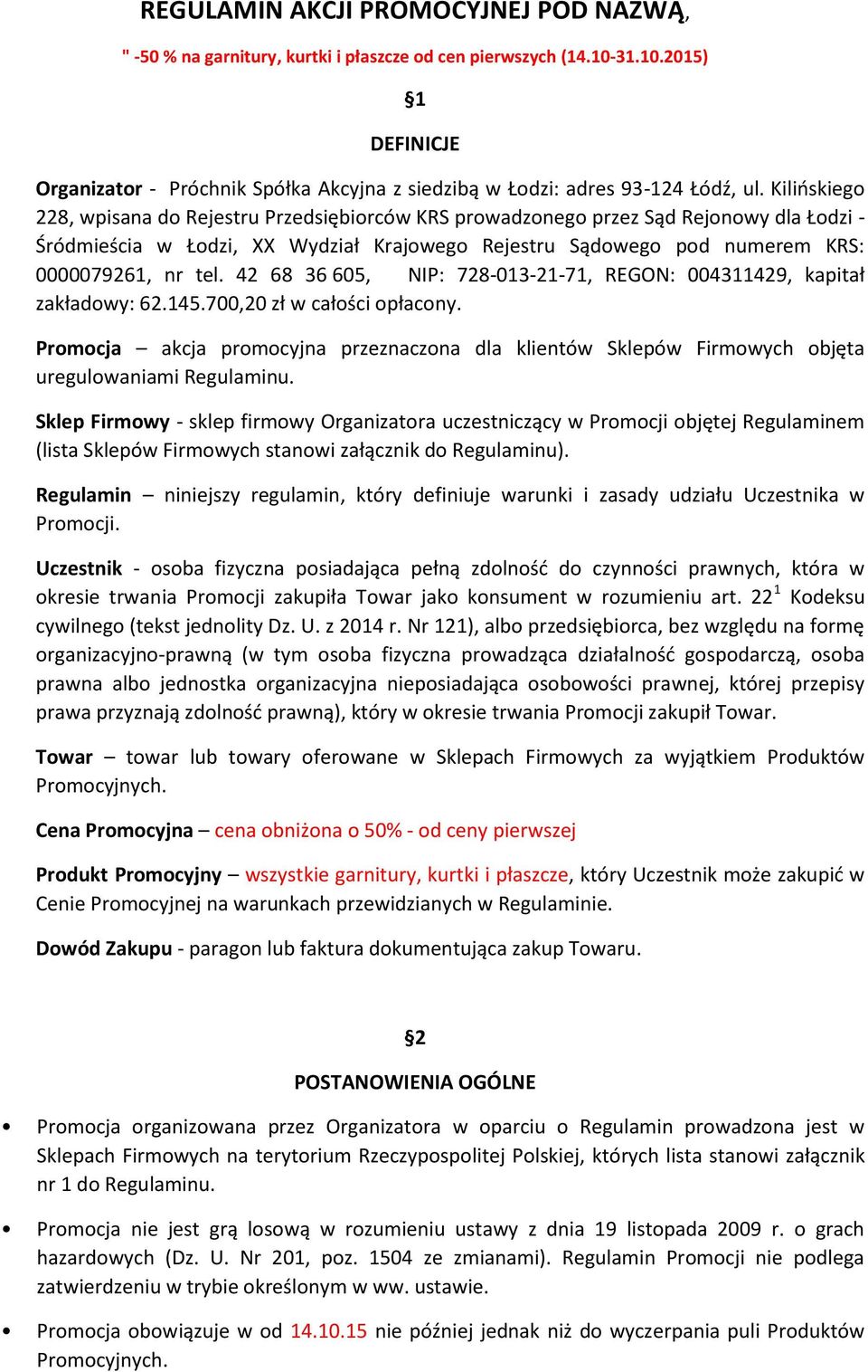 Kilińskiego 228, wpisana do Rejestru Przedsiębiorców KRS prowadzonego przez Sąd Rejonowy dla Łodzi - Śródmieścia w Łodzi, XX Wydział Krajowego Rejestru Sądowego pod numerem KRS: 0000079261, nr tel.