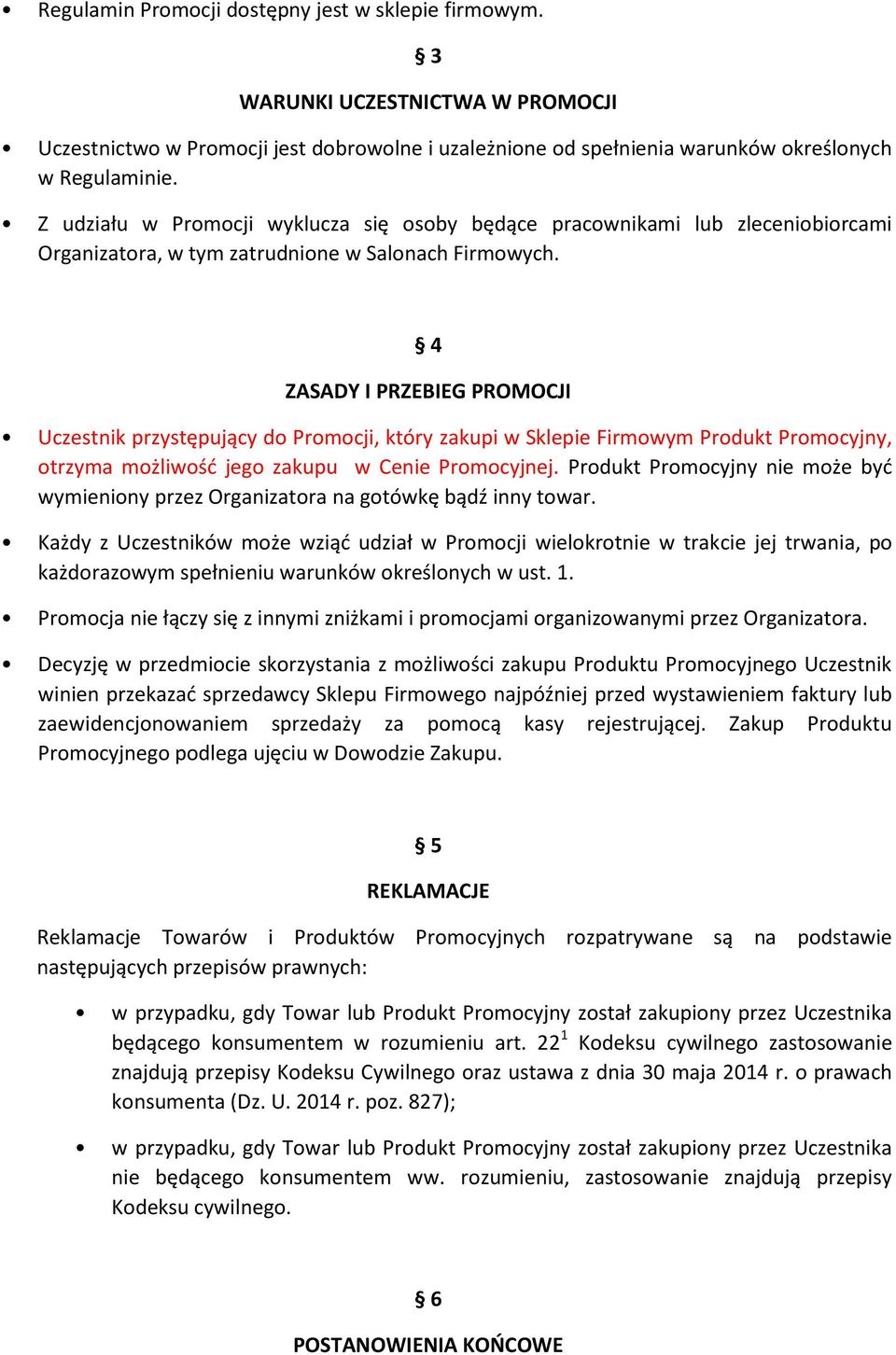 4 ZASADY I PRZEBIEG PROMOCJI Uczestnik przystępujący do Promocji, który zakupi w Sklepie Firmowym Produkt Promocyjny, otrzyma możliwość jego zakupu w Cenie Promocyjnej.