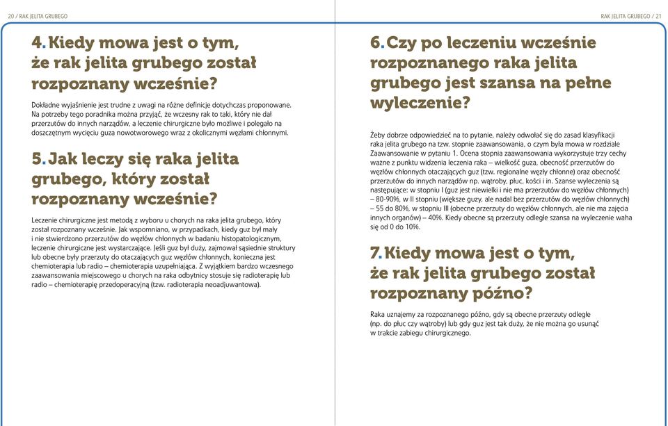 nowotworowego wraz z okolicznymi węzłami chłonnymi. 5. Jak leczy się raka jelita grubego, który został rozpoznany wcześnie?