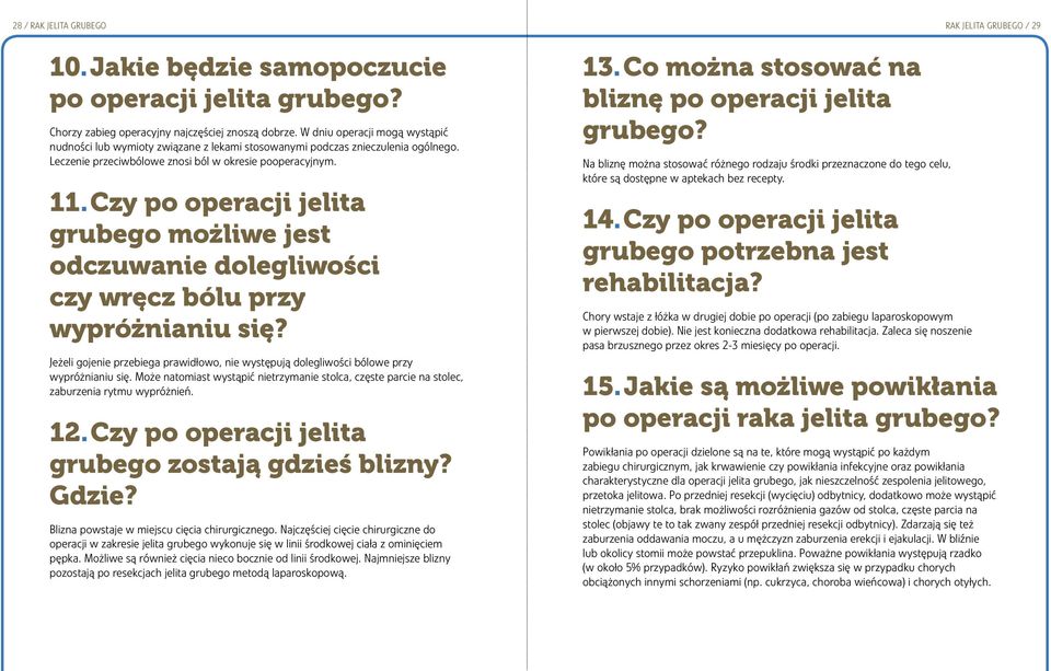 Czy po operacji jelita grubego możliwe jest odczuwanie dolegliwości czy wręcz bólu przy wypróżnianiu się? Jeżeli gojenie przebiega prawidłowo, nie występują dolegliwości bólowe przy wypróżnianiu się.