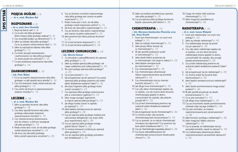 (s. 10) 5. Jakie są najczęstsze objawy raka jelita grubego? (s. 11) 6. Co może sprzyjać powstawaniu i zachorowaniu na raka jelita grubego? Co może przed nim ochronić? (s. 12) 7.