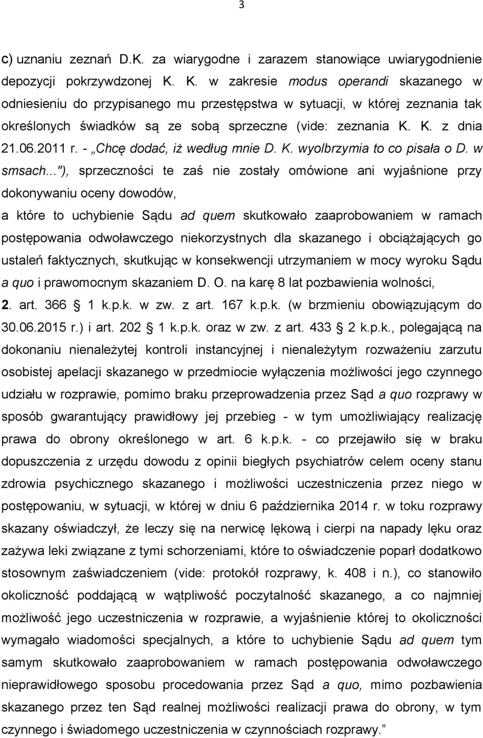2011 r. - Chcę dodać, iż według mnie D. K. wyolbrzymia to co pisała o D. w smsach.