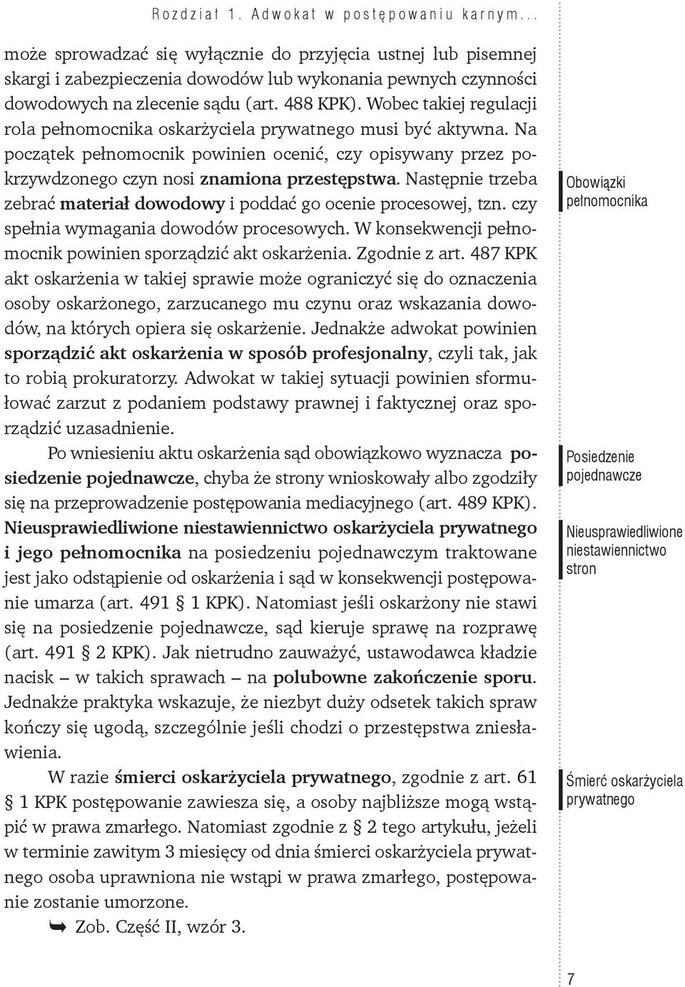 Wobec takiej regulacji rola pełnomocnika oskarżyciela prywatnego musi być aktywna. Na początek pełnomocnik powinien ocenić, czy opisywany przez pokrzywdzonego czyn nosi znamiona przestępstwa.