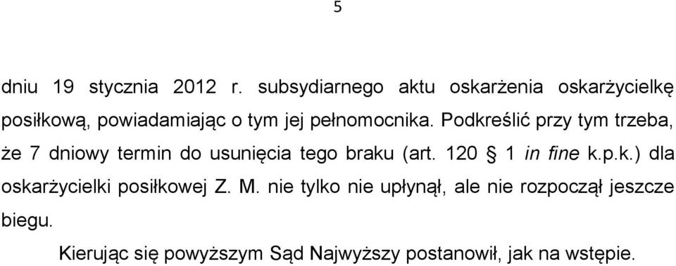 Podkreślić przy tym trzeba, że 7 dniowy termin do usunięcia tego braku (art. 120 1 in fine k.