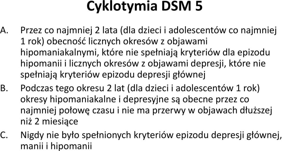 spełniają kryteriów dla epizodu hipomanii i licznych okresów z objawami depresji, które nie spełniają kryteriów epizodu depresji głównej B.