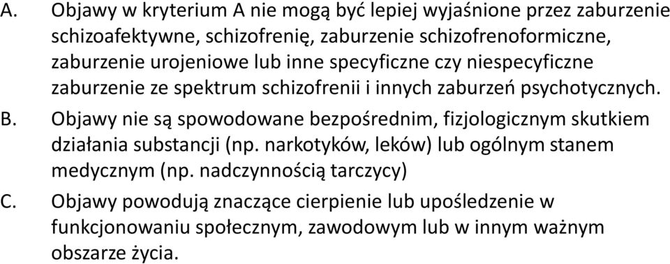 Objawy nie są spowodowane bezpośrednim, fizjologicznym skutkiem działania substancji (np. narkotyków, leków) lub ogólnym stanem medycznym (np.