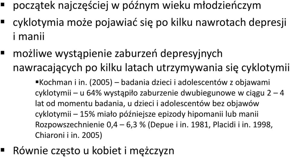 (2005) badania dzieci i adolescentów z objawami cyklotymii u 64% wystąpiło zaburzenie dwubiegunowe w ciągu 2 4 lat od momentu badania, u dzieci