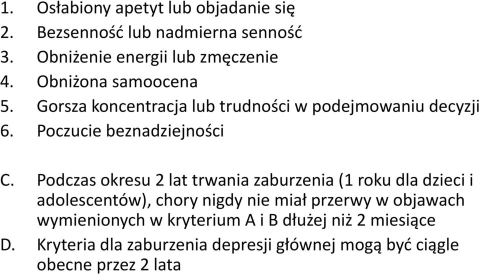 Podczas okresu 2 lat trwania zaburzenia (1 roku dla dzieci i adolescentów), chory nigdy nie miał przerwy w objawach