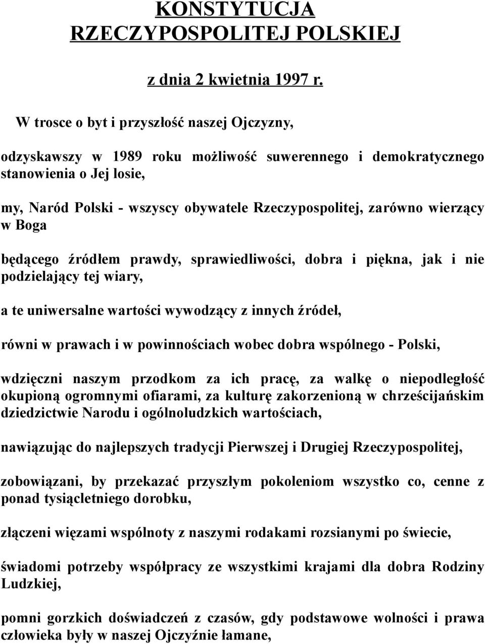 wierzący w Boga będącego źródłem prawdy, sprawiedliwości, dobra i piękna, jak i nie podzielający tej wiary, a te uniwersalne wartości wywodzący z innych źródeł, równi w prawach i w powinnościach