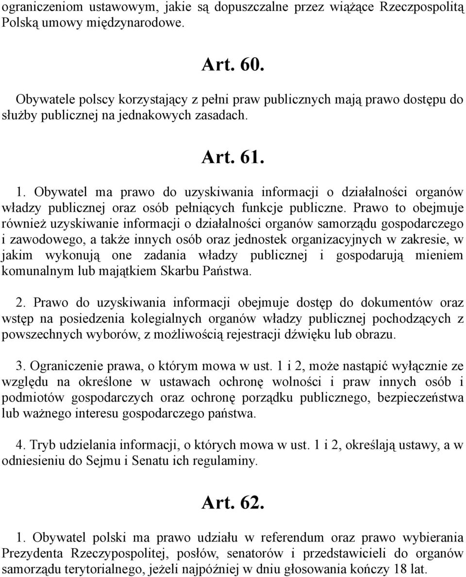 Obywatel ma prawo do uzyskiwania informacji o działalności organów władzy publicznej oraz osób pełniących funkcje publiczne.