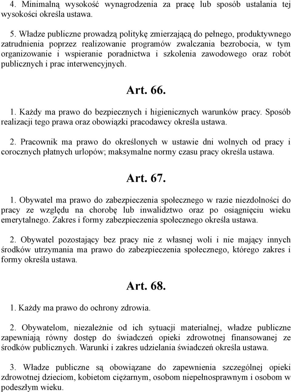 zawodowego oraz robót publicznych i prac interwencyjnych. Art. 66. 1. Każdy ma prawo do bezpiecznych i higienicznych warunków pracy.