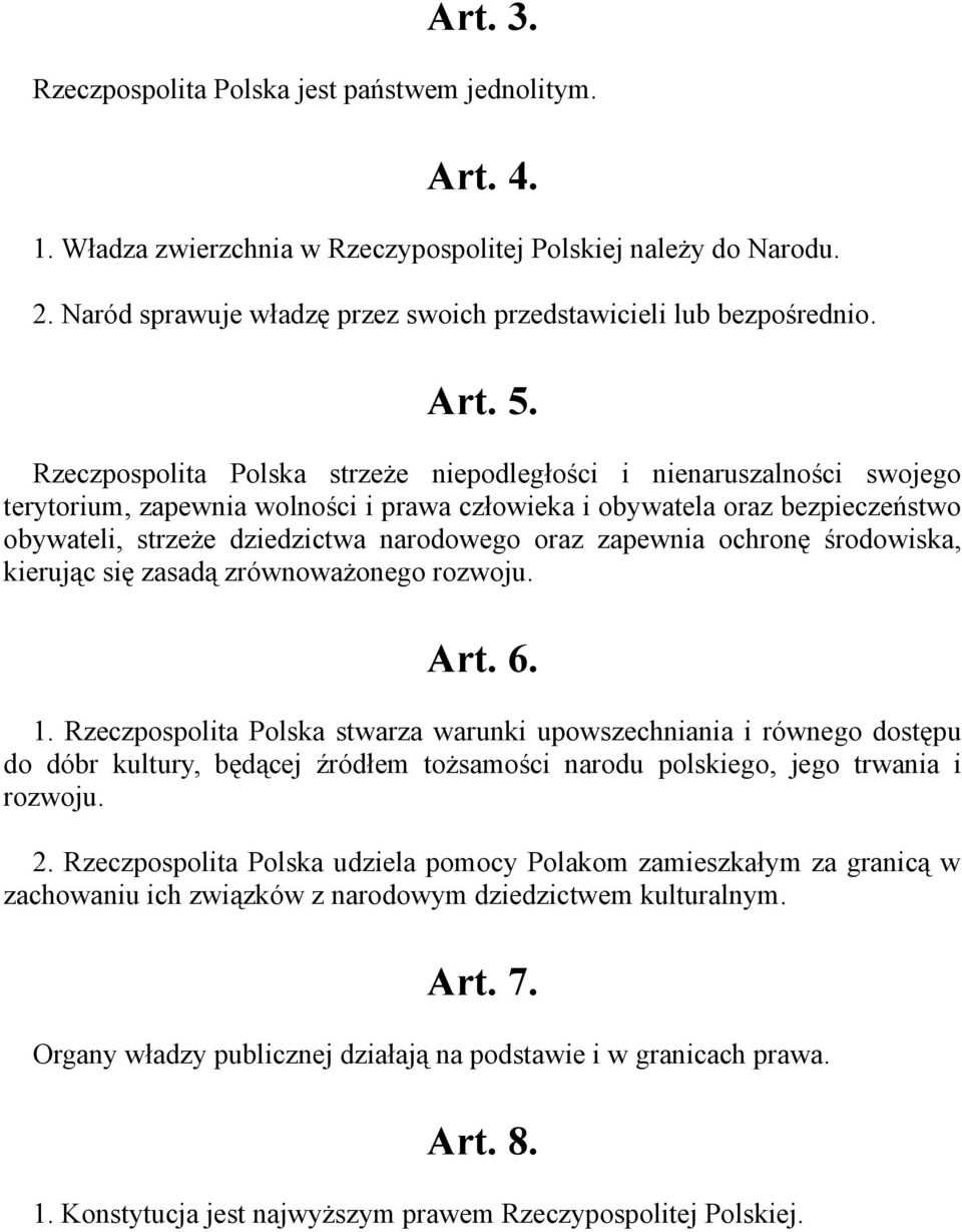 Rzeczpospolita Polska strzeże niepodległości i nienaruszalności swojego terytorium, zapewnia wolności i prawa człowieka i obywatela oraz bezpieczeństwo obywateli, strzeże dziedzictwa narodowego oraz