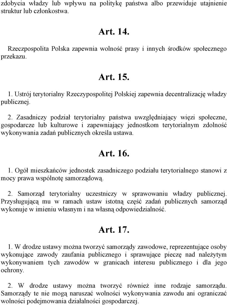 Zasadniczy podział terytorialny państwa uwzględniający więzi społeczne, gospodarcze lub kulturowe i zapewniający jednostkom terytorialnym zdolność wykonywania zadań publicznych określa ustawa. Art.