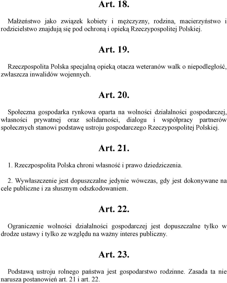 Społeczna gospodarka rynkowa oparta na wolności działalności gospodarczej, własności prywatnej oraz solidarności, dialogu i współpracy partnerów społecznych stanowi podstawę ustroju gospodarczego