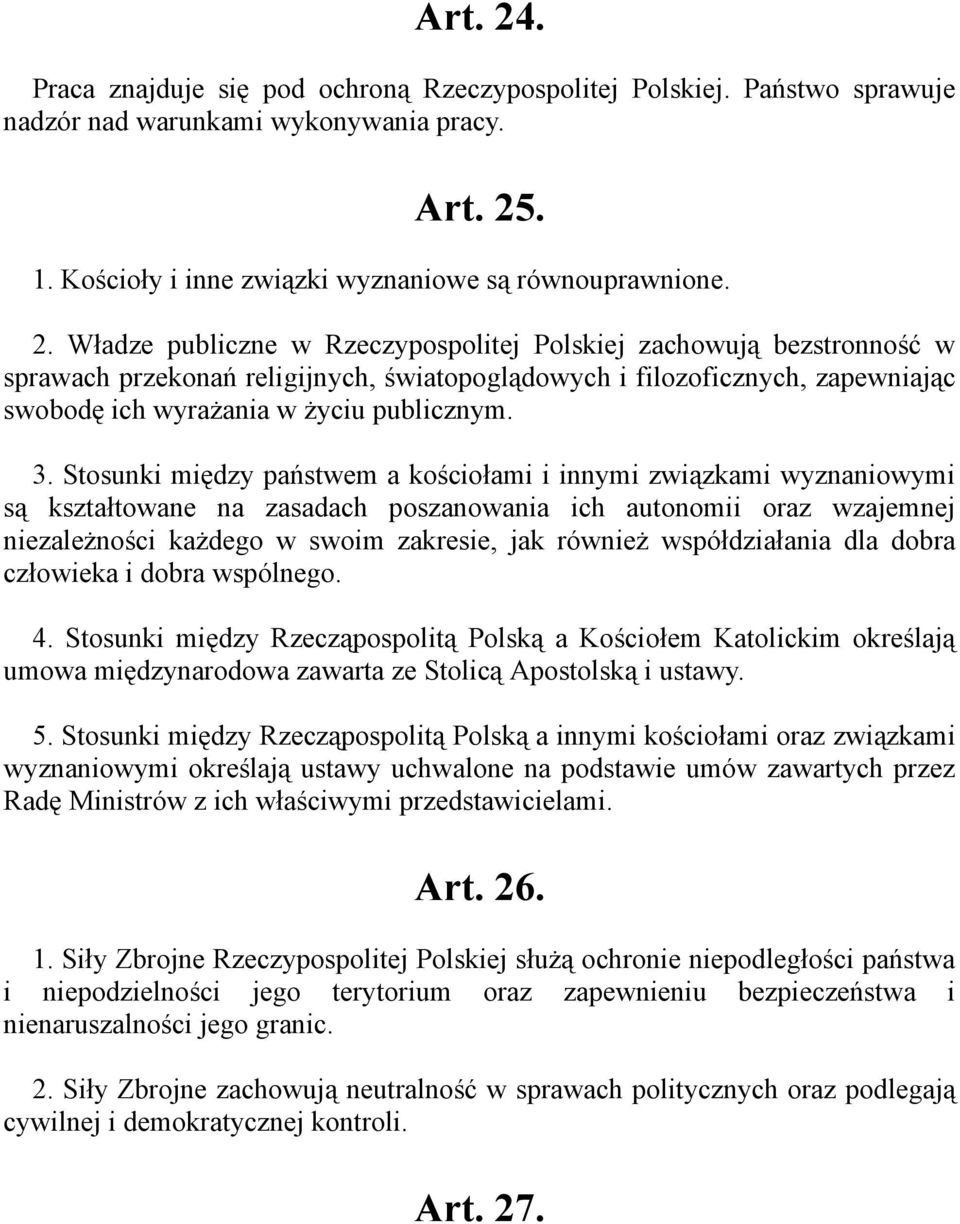 współdziałania dla dobra człowieka i dobra wspólnego. 4. Stosunki między Rzecząpospolitą Polską a Kościołem Katolickim określają umowa międzynarodowa zawarta ze Stolicą Apostolską i ustawy. 5.