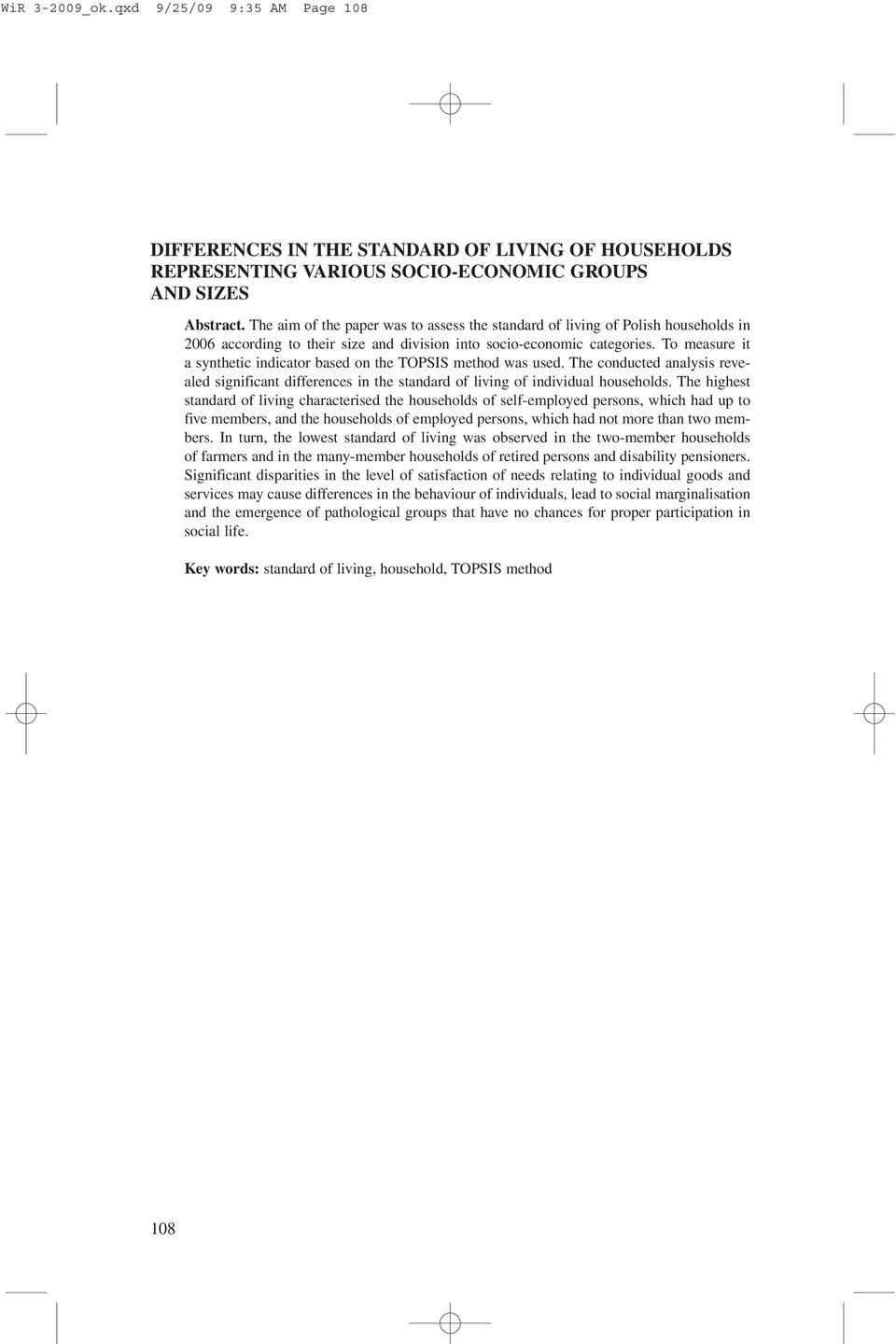 To measure it a synthetic indicator based on the TOPSIS method was used. The conducted analysis revealed significant differences in the standard of living of individual households.