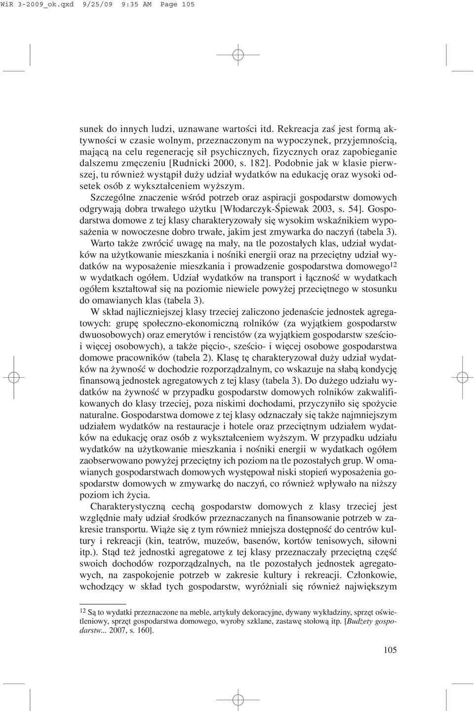 2000, s. 182]. Podobnie jak w klasie pierwszej, tu równie wyst¹pi³ du y udzia³ wydatków na edukacjê oraz wysoki odsetek osób z wykszta³ceniem wy szym.