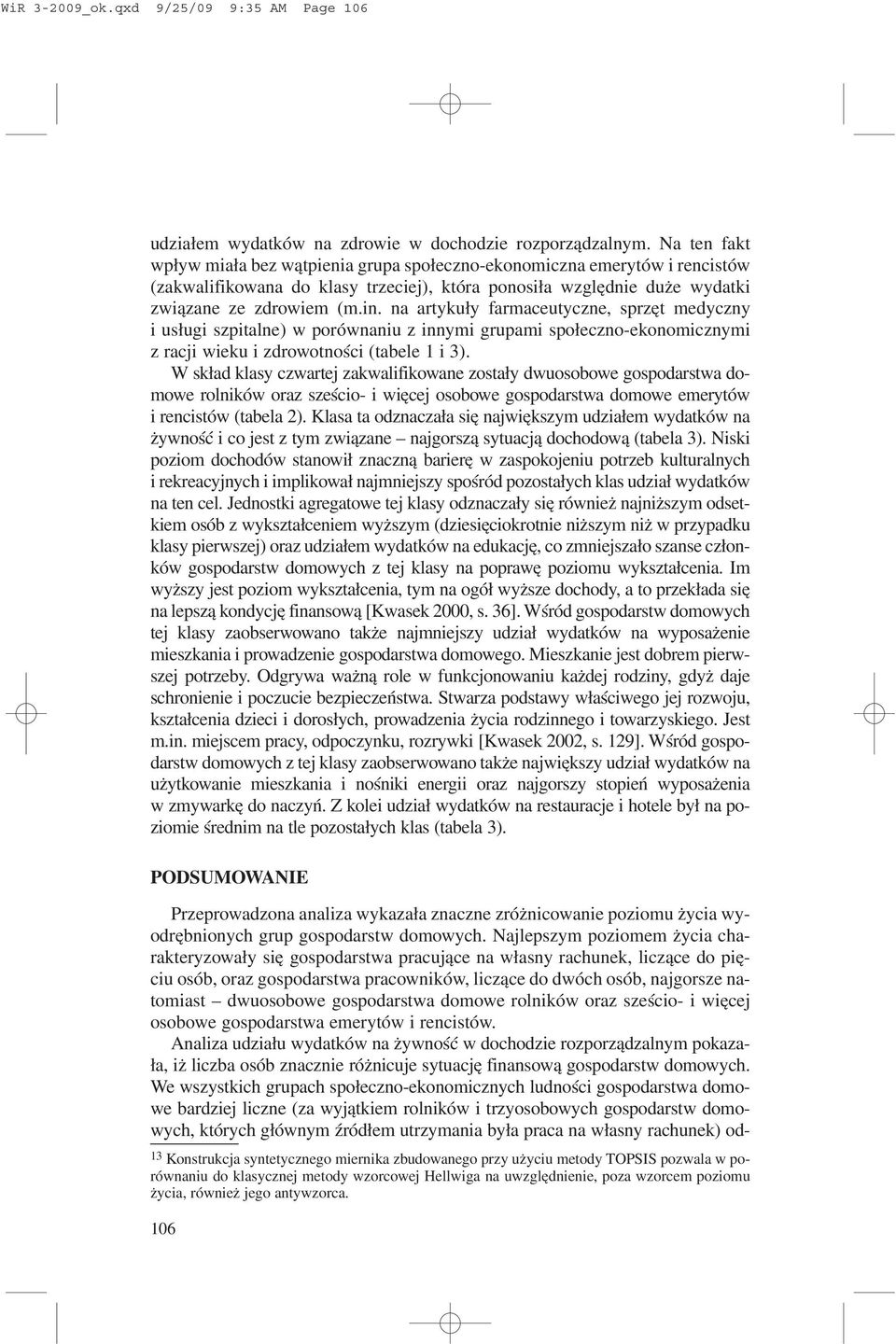 na artyku³y farmaceutyczne, sprzêt medyczny i us³ugi szpitalne) w porównaniu z innymi grupami spo³eczno-ekonomicznymi z racji wieku i zdrowotnoœci (tabele 1 i 3).