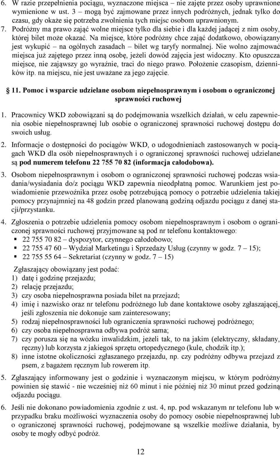 Podróżny ma prawo zająć wolne miejsce tylko dla siebie i dla każdej jadącej z nim osoby, której bilet może okazać.