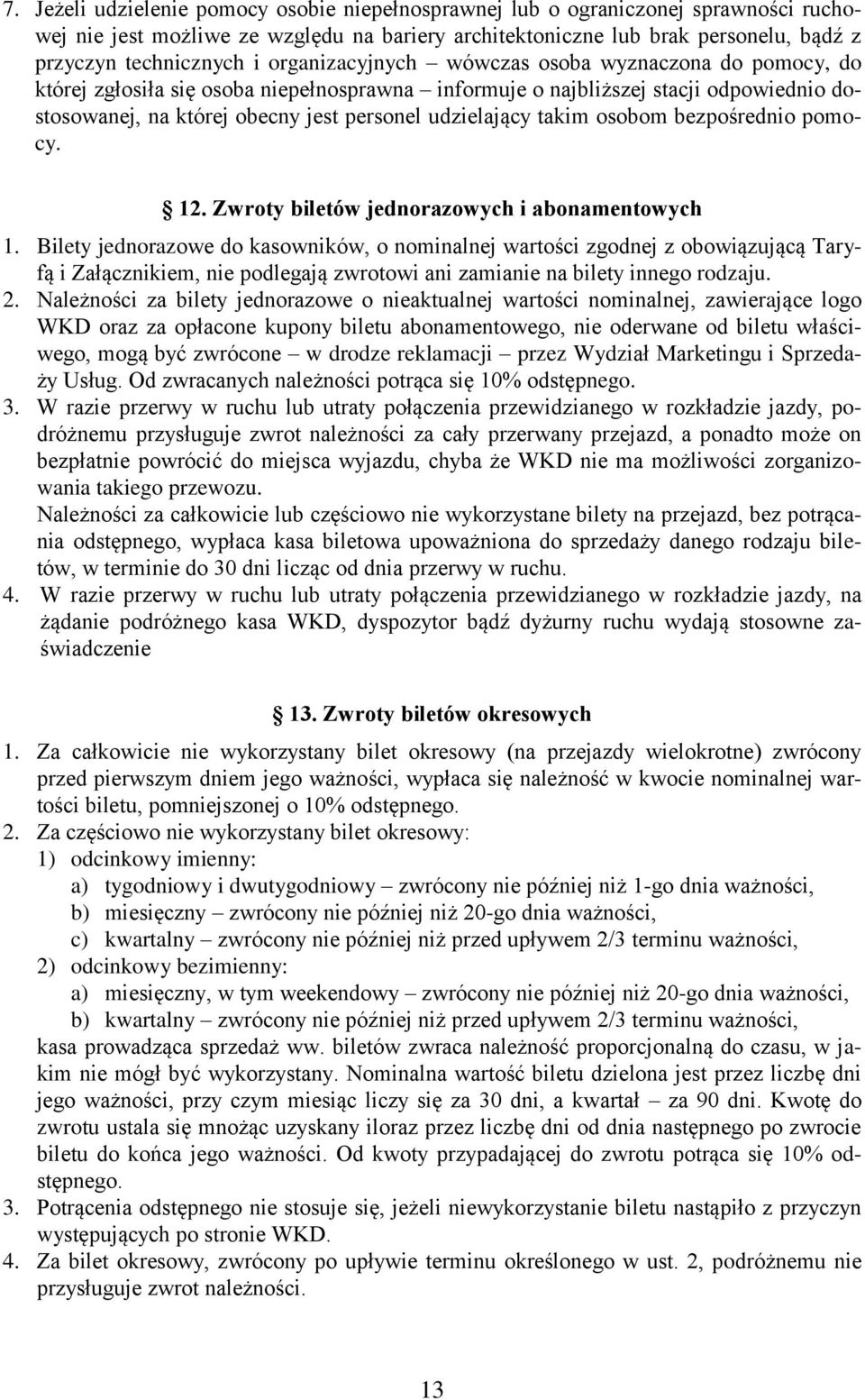 takim osobom bezpośrednio pomocy. 12. Zwroty biletów jednorazowych i abonamentowych 1.