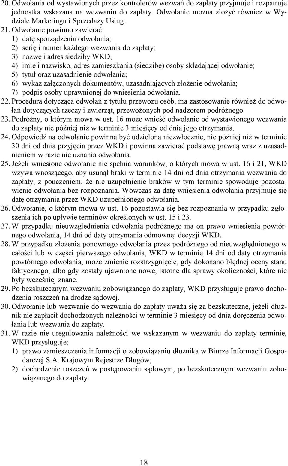 Odwołanie powinno zawierać: 1) datę sporządzenia odwołania; 2) serię i numer każdego wezwania do zapłaty; 3) nazwę i adres siedziby WKD; 4) imię i nazwisko, adres zamieszkania (siedzibę) osoby