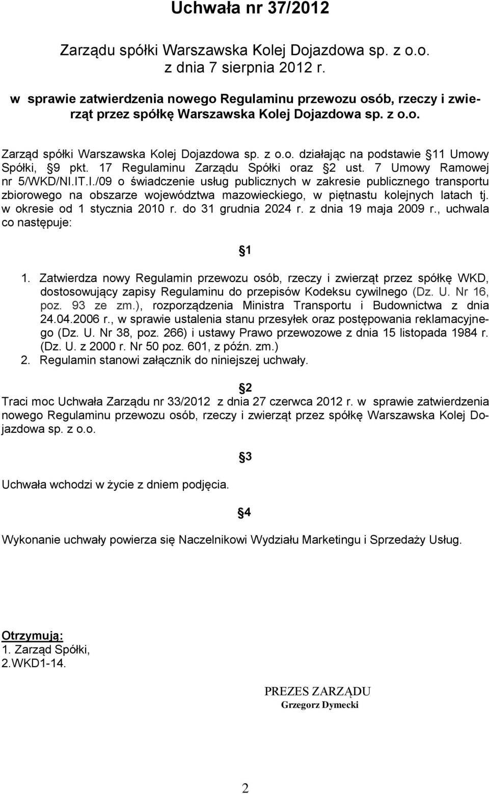 17 Regulaminu Zarządu Spółki oraz 2 ust. 7 Umowy Ramowej nr 5/WKD/NI.