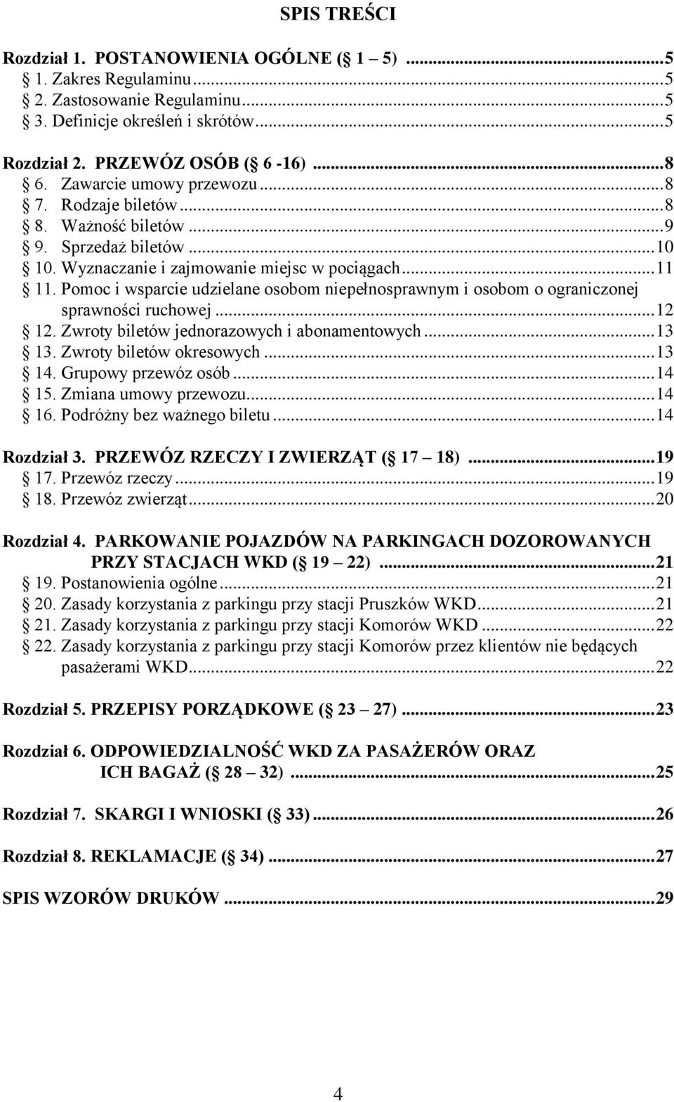 Pomoc i wsparcie udzielane osobom niepełnosprawnym i osobom o ograniczonej sprawności ruchowej... 12 12. Zwroty biletów jednorazowych i abonamentowych... 13 13. Zwroty biletów okresowych... 13 14.