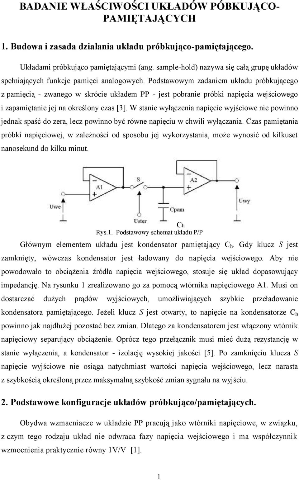 Podstawowym zadaniem układu próbkującego z pamięcią - zwanego w skrócie układem PP - jest pobranie próbki napięcia wejściowego i zapamiętanie jej na określony czas [3].
