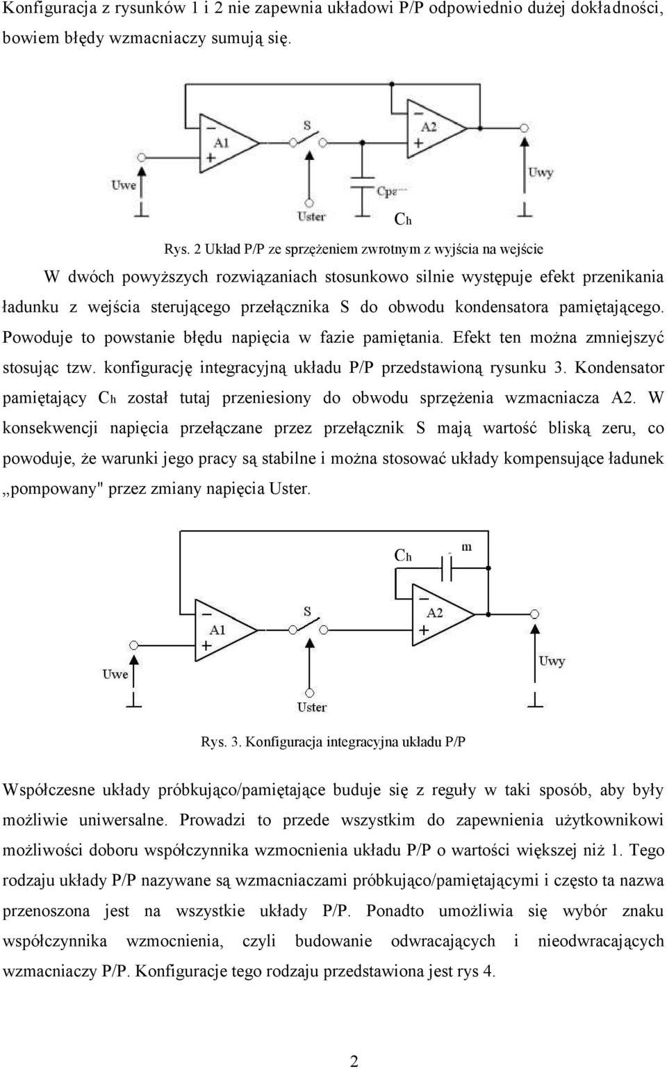 kondensatora pamiętającego. Powoduje to powstanie błędu napięcia w fazie pamiętania. Efekt ten można zmniejszyć stosując tzw. konfigurację integracyjną układu P/P przedstawioną rysunku 3.