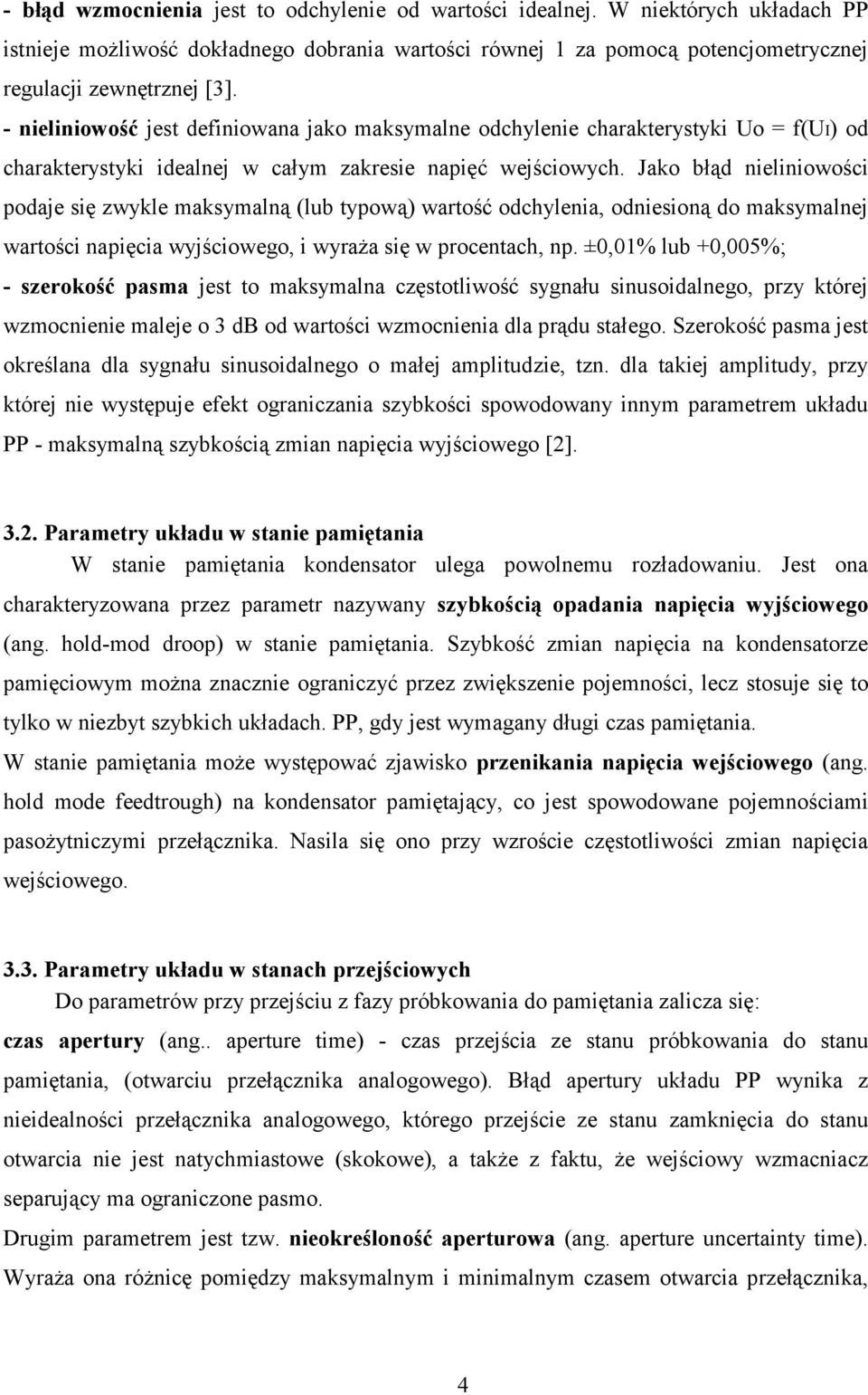 Jako błąd nieliniowości podaje się zwykle maksymalną (lub typową) wartość odchylenia, odniesioną do maksymalnej wartości napięcia wyjściowego, i wyraża się w procentach, np.