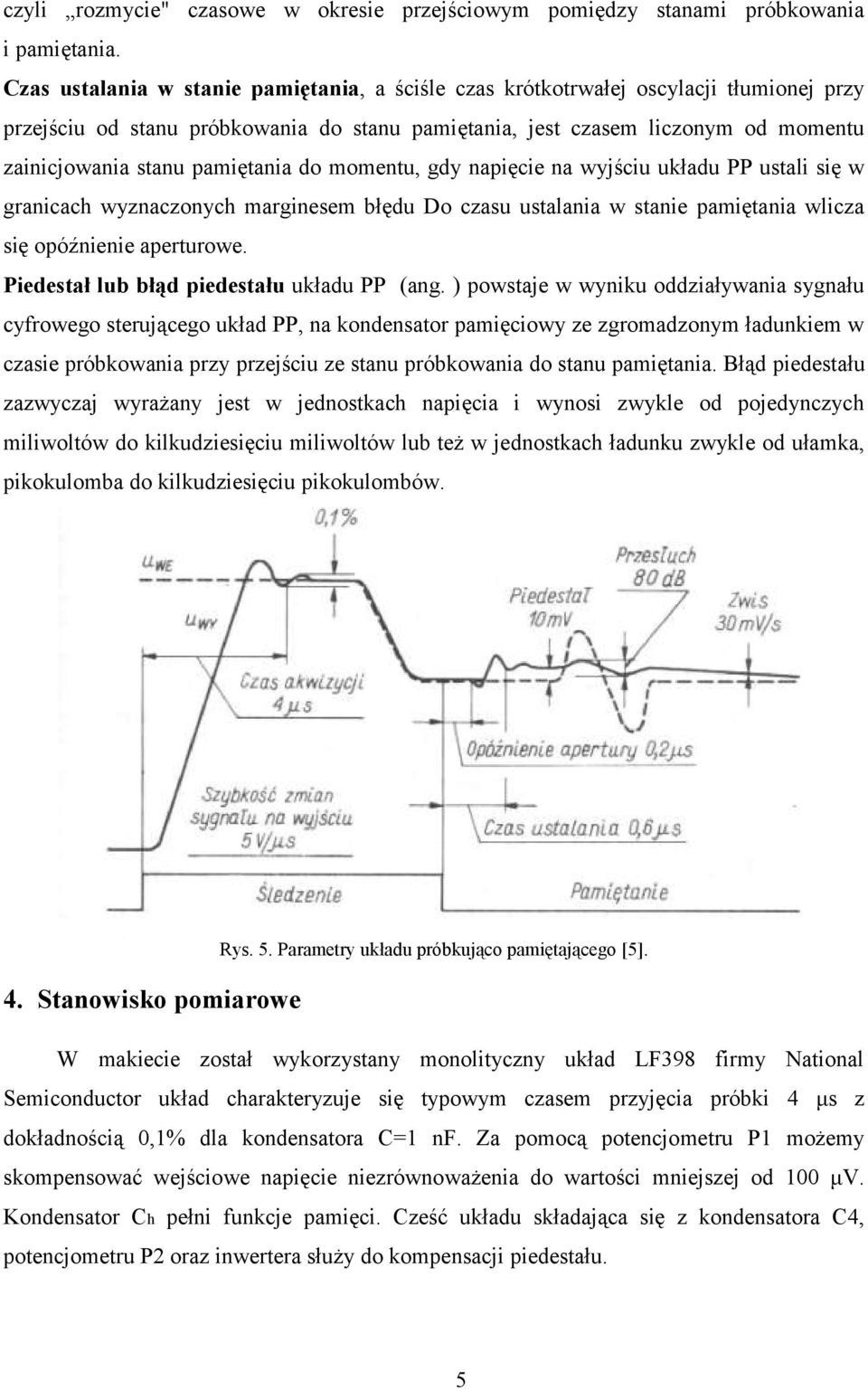 pamiętania do momentu, gdy napięcie na wyjściu układu PP ustali się w granicach wyznaczonych marginesem błędu Do czasu ustalania w stanie pamiętania wlicza się opóźnienie aperturowe.