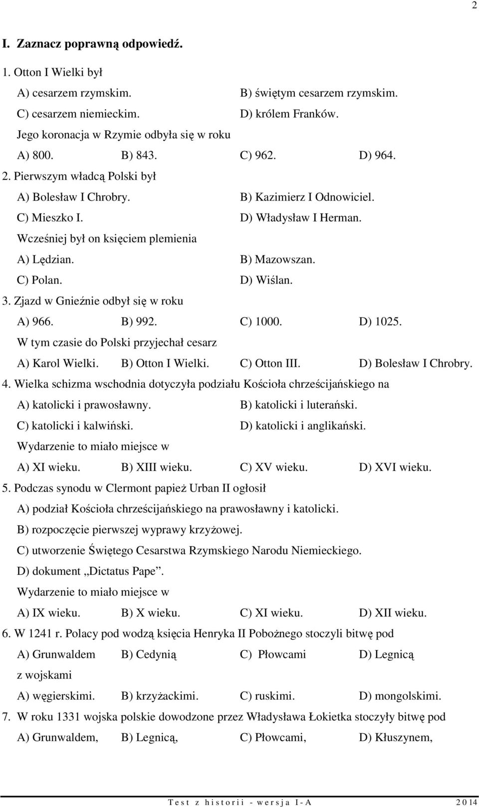 B) Mazowszan. C) Polan. D) Wiślan. 3. Zjazd w Gnieźnie odbył się w roku A) 966. B) 992. C) 1000. D) 1025. W tym czasie do Polski przyjechał cesarz A) Karol Wielki. B) Otton I Wielki. C) Otton III.