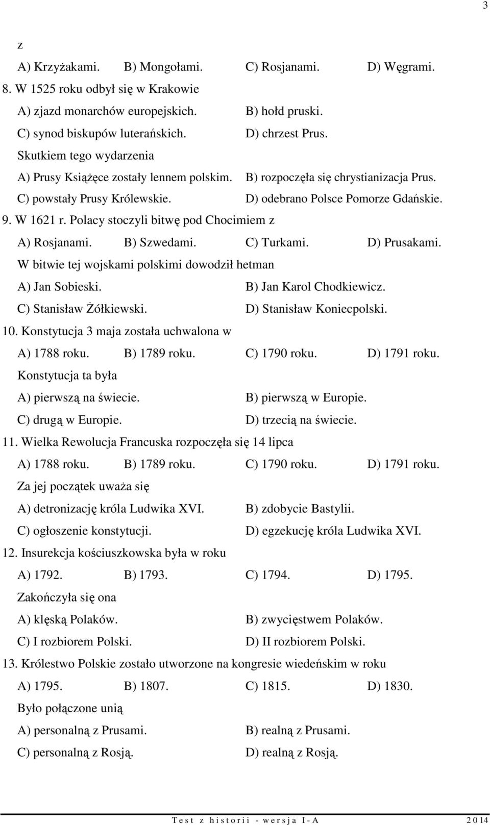 Polacy stoczyli bitwę pod Chocimiem z A) Rosjanami. B) Szwedami. C) Turkami. D) Prusakami. W bitwie tej wojskami polskimi dowodził hetman A) Jan Sobieski. B) Jan Karol Chodkiewicz.