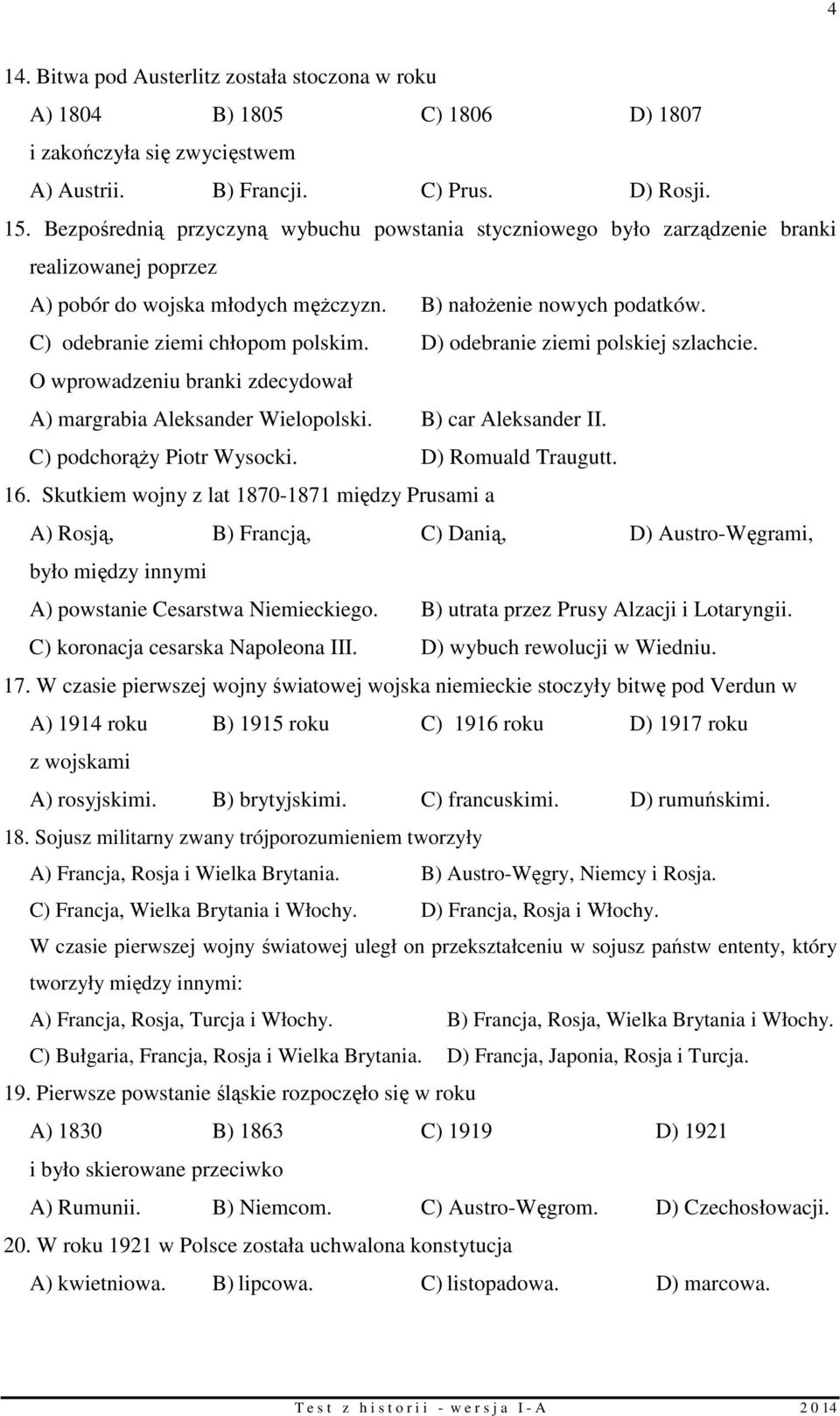 C) odebranie ziemi chłopom polskim. D) odebranie ziemi polskiej szlachcie. O wprowadzeniu branki zdecydował A) margrabia Aleksander Wielopolski. B) car Aleksander II. C) podchorąży Piotr Wysocki.