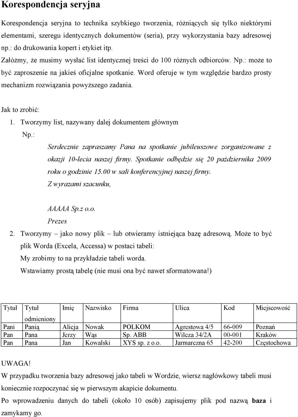 Word oferuje w tym względzie bardzo prosty mechanizm rozwiązania powyższego zadania. Jak to zrobić: 1. Tworzymy list, nazywany dalej dokumentem głównym Np.